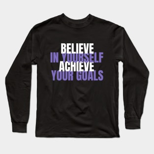 Believe In Yourself Achieve Your Goals Long Sleeve T-Shirt